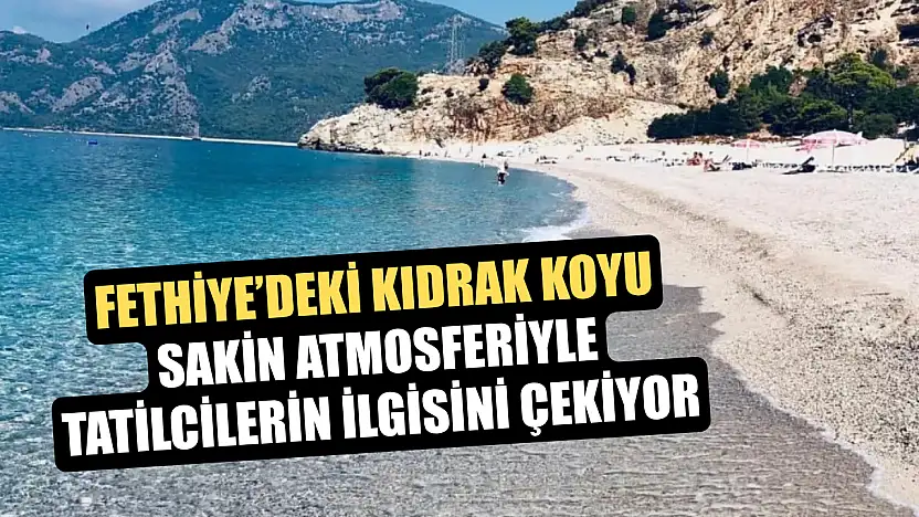 Fethiye'deki Kıdrak Koyu, sakin atmosferiyle tatilcilerin ilgisini çekiyor