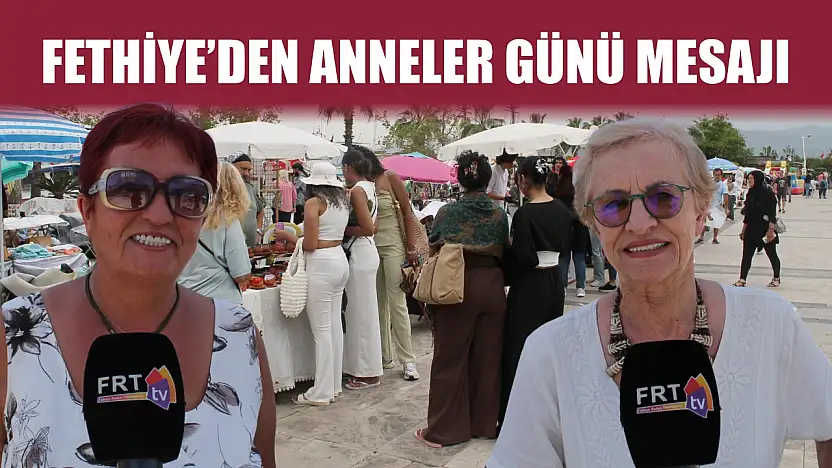 Fethiye'den Anneler Günü mesajı