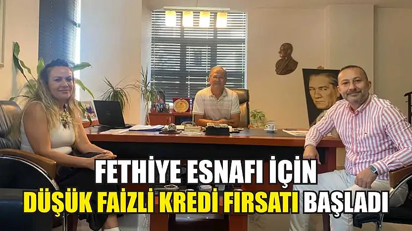 Fethiye Esnafı İçin Düşük Faizli Kredi Fırsatı Başladı