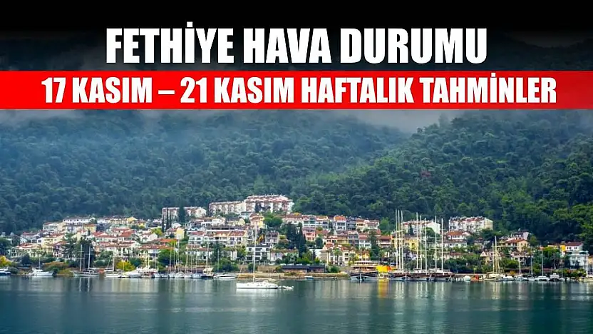 Fethiye Hava Durumu: 17 Kasım – 21 Kasım Haftalık Tahminler