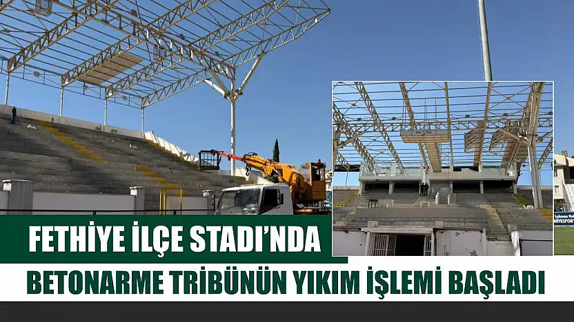Fethiye İlçe Stadı'nda Betonarme Tribünün Yıkım İşlemi Başladı