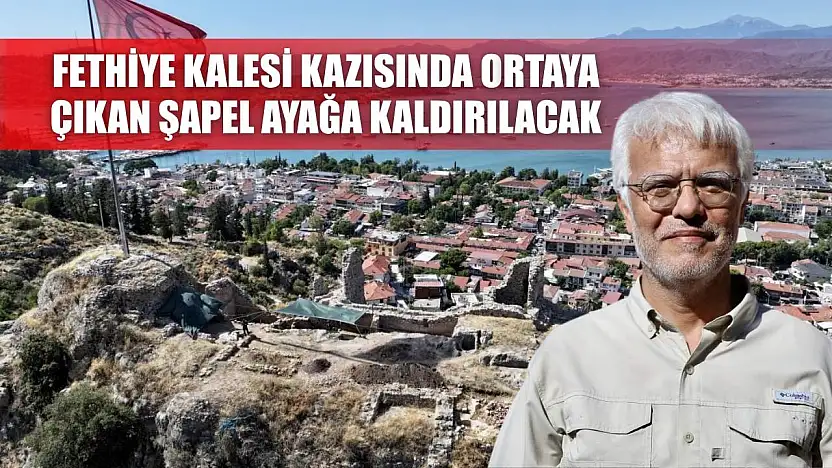 Fethiye Kalesi kazısında ortaya çıkan şapel ayağa kaldırılacak