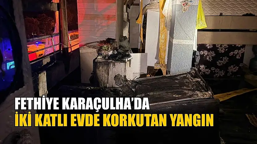 Fethiye Karaçulha'da iki katlı evde korkutan yangın