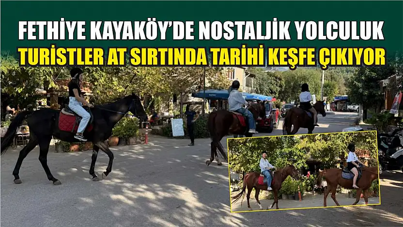 Fethiye Kayaköy'de nostaljik yolculuk: Turistler at sırtında tarihi keşfe çıkıyor