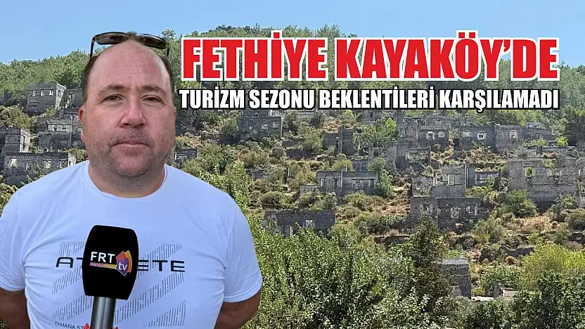 Fethiye Kayaköy'de turizm sezonu beklentileri karşılamadı