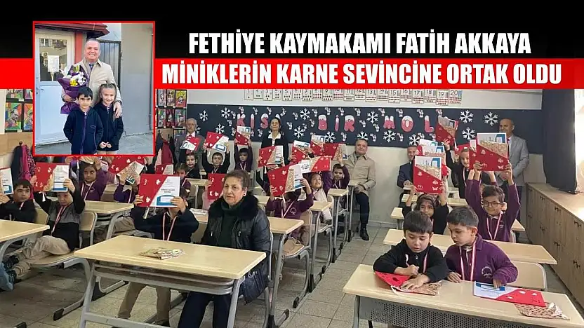 Fethiye Kaymakamı Fatih Akkaya miniklerin karne sevincine ortak oldu