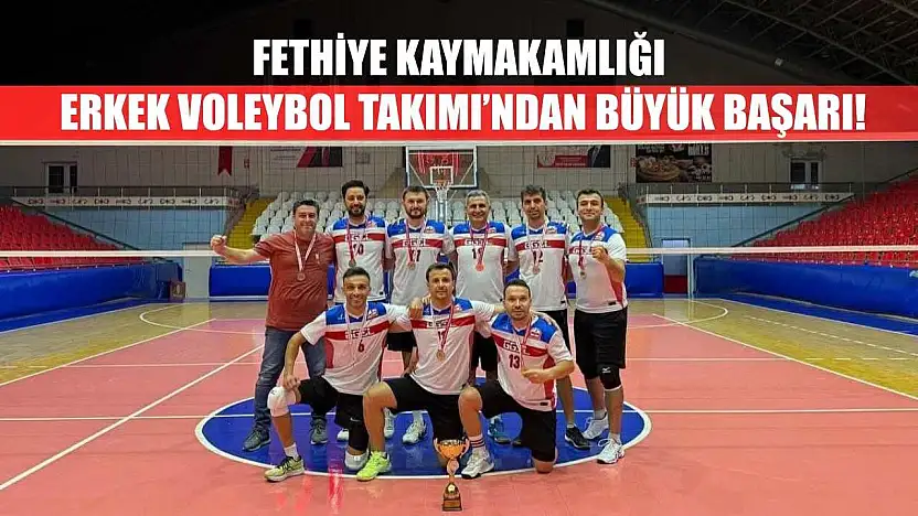 Fethiye Kaymakamlığı Erkek Voleybol Takımı'ndan Büyük Başarı!