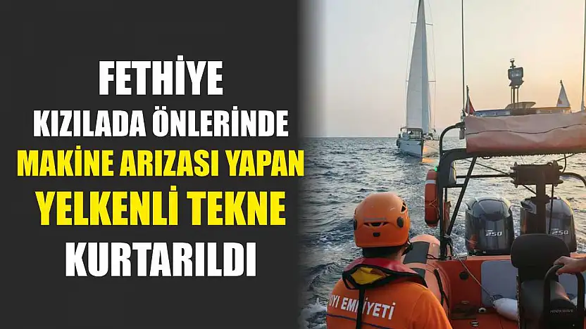 Fethiye Kızılada önlerinde makine arızası yapan yelkenli tekne kurtarıldı