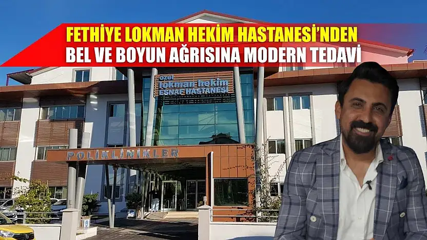 Fethiye Lokman Hekim Hastanesi'nden Bel ve Boyun Ağrısına Modern Tedavi