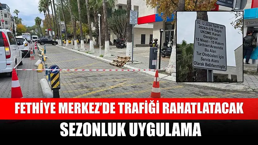 Fethiye Merkez'de trafiği rahatlatacak sezonluk uygulama