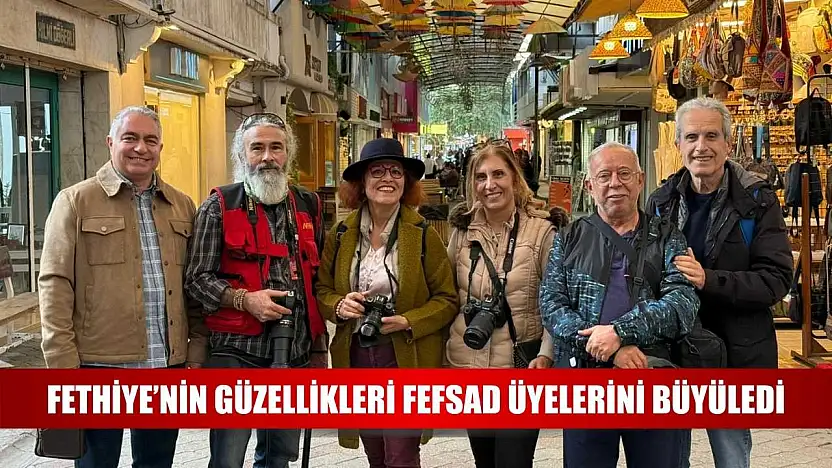 Fethiye'nin güzellikleri FEFSAD üyelerini büyüledi