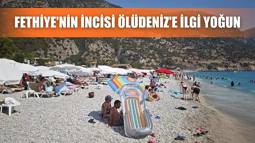 Fethiye'nin incisi Ölüdeniz'e ilgi yoğun