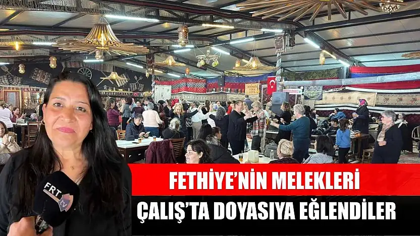 Fethiye'nin Melekleri, Çalış'ta Doyasıya Eğlendiler