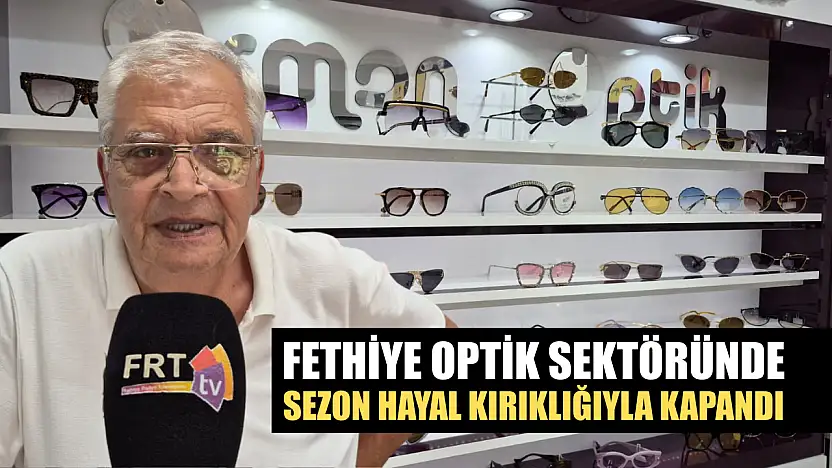 Fethiye Optik Sektöründe Sezon Hayal Kırıklığıyla Kapandı