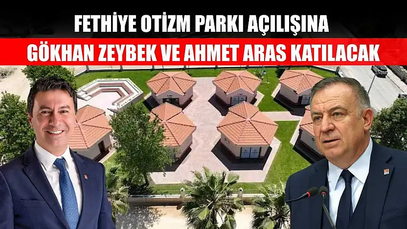 Fethiye Otizm Parkı Açılışına Gökhan Zeybek ve Ahmet Aras Katılacak