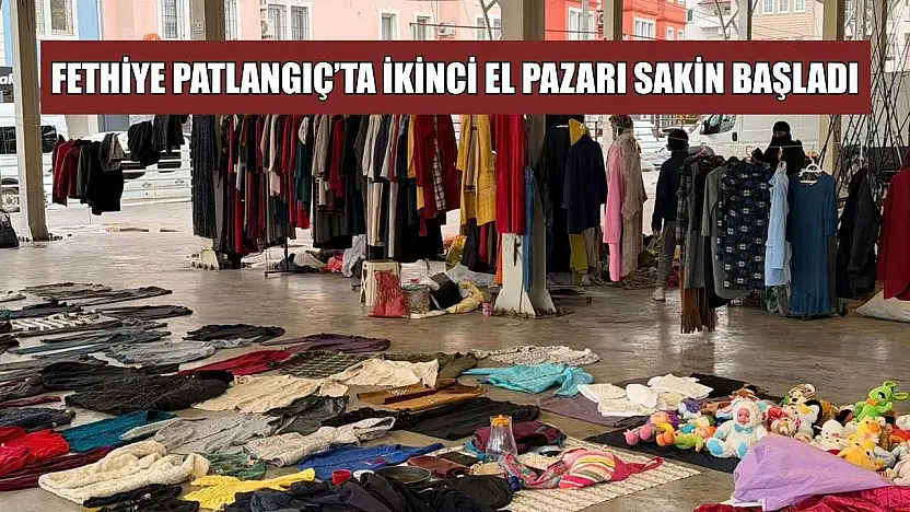 Fethiye Patlangıç'ta ikinci el pazarı sakin başladı