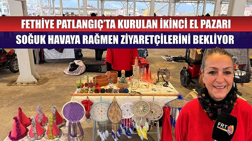 Fethiye Patlangıç'ta Kurulan İkinci El Pazarı Soğuk Havaya Rağmen Ziyaretçilerini Bekliyor