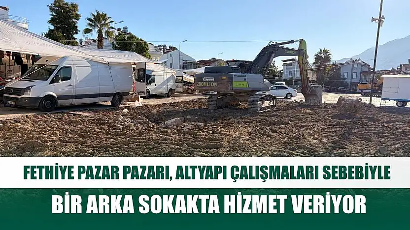 Fethiye Pazar Pazarı, altyapı çalışmaları sebebiyle bir arka sokakta hizmet veriyor