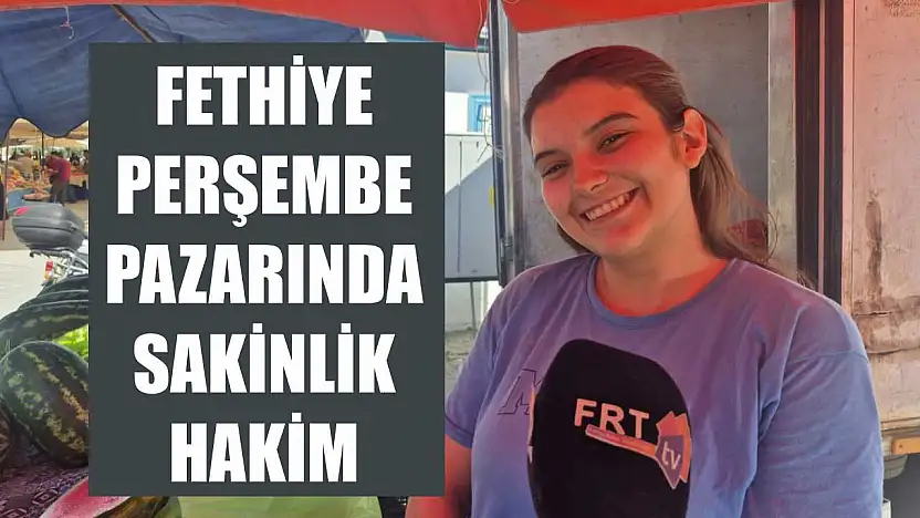 Fethiye Perşembe Pazarında Sakinlik Hakim