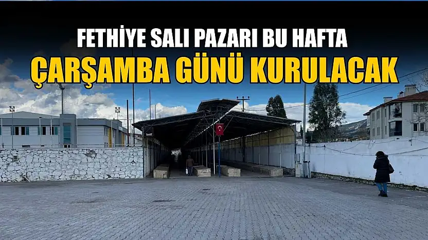 Fethiye Salı Pazarı bu hafta Çarşamba günü kurulacak