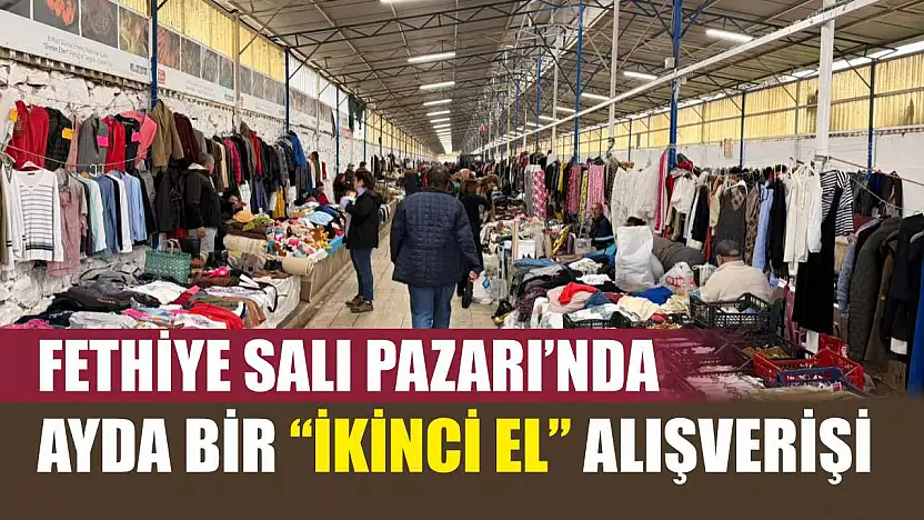 Fethiye Salı Pazarı'nda ayda bir 'İkinci El' alışverişi
