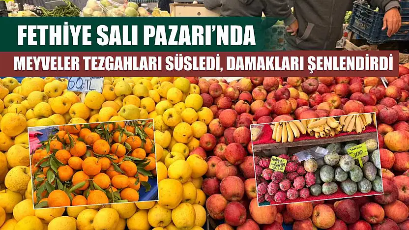 Fethiye Salı Pazarı'nda meyveler tezgahları süsledi, damakları şenlendirdi