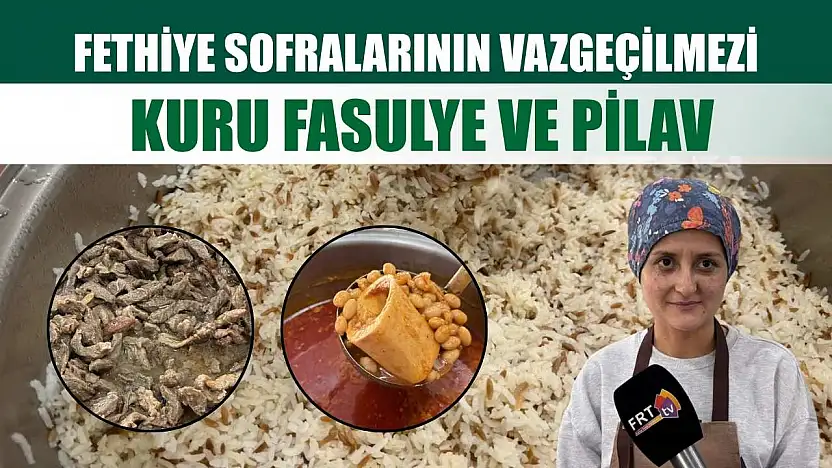 Fethiye sofralarının vazgeçilmezi: Kuru fasulye ve pilav