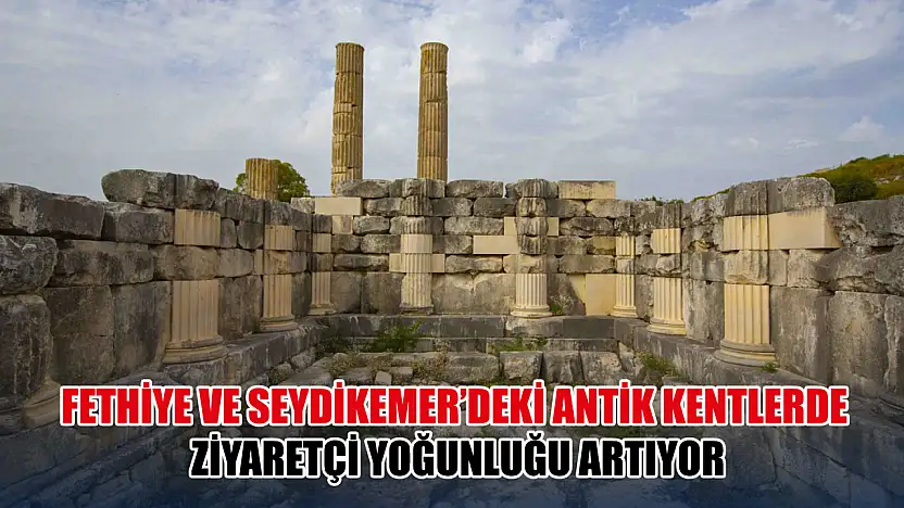 Fethiye ve Seydikemer'deki antik kentlerde ziyaretçi yoğunluğu artıyor