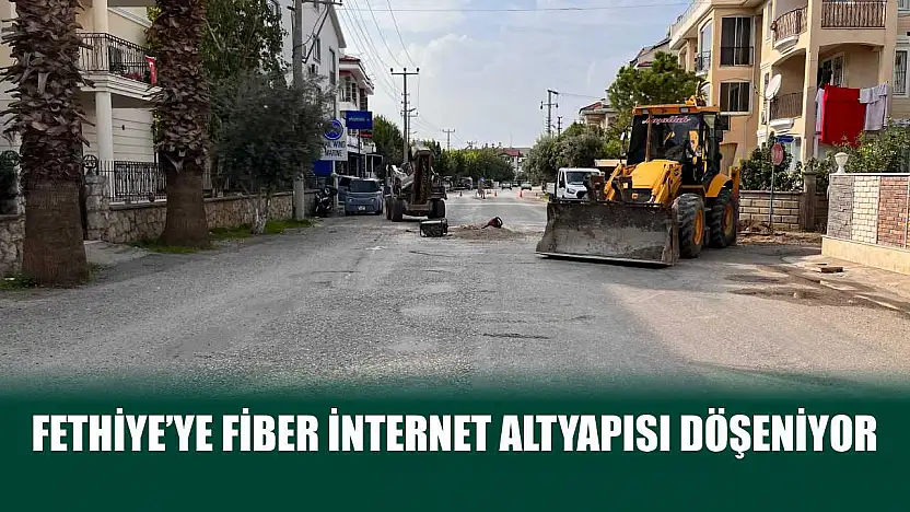 Fethiye'ye Fiber İnternet Altyapısı Döşeniyor