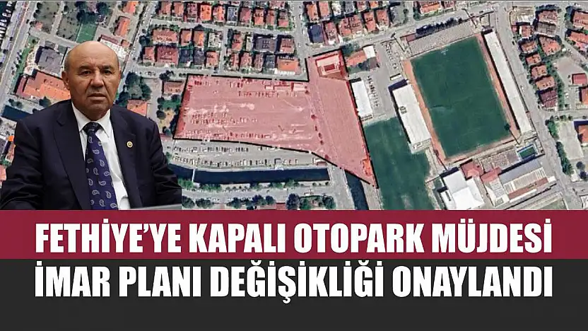 Fethiye'ye Kapalı Otopark Müjdesi: İmar Planı Değişikliği Onaylandı