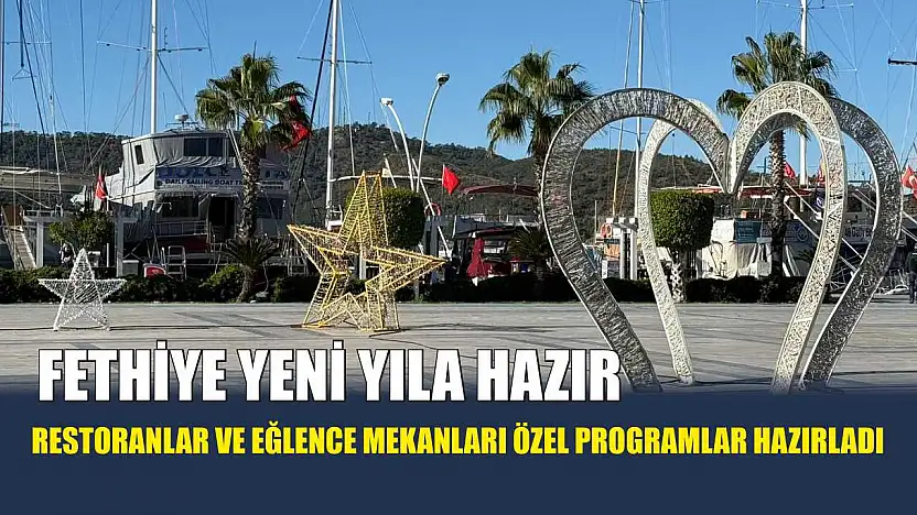 Fethiye Yeni Yıla Hazır: Restoranlar ve Eğlence Mekanları Özel Programlar Hazırladı
