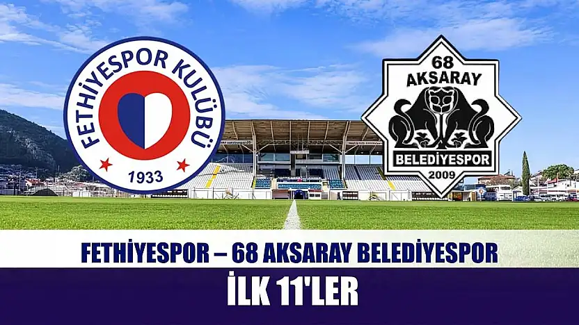 Fethiyespor – 68 Aksaray Belediyespor ilk 11'ler