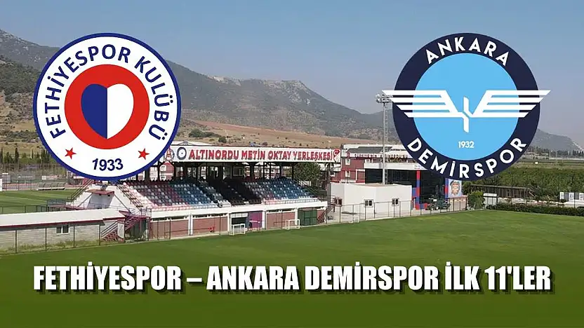 Fethiyespor – Ankara Demirspor ilk 11'ler