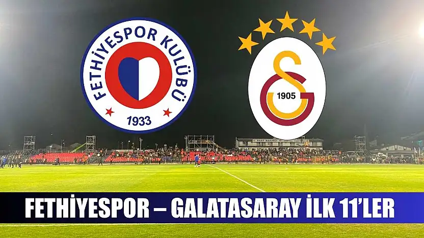 Fethiyespor – Galatasaray ilk 11'ler