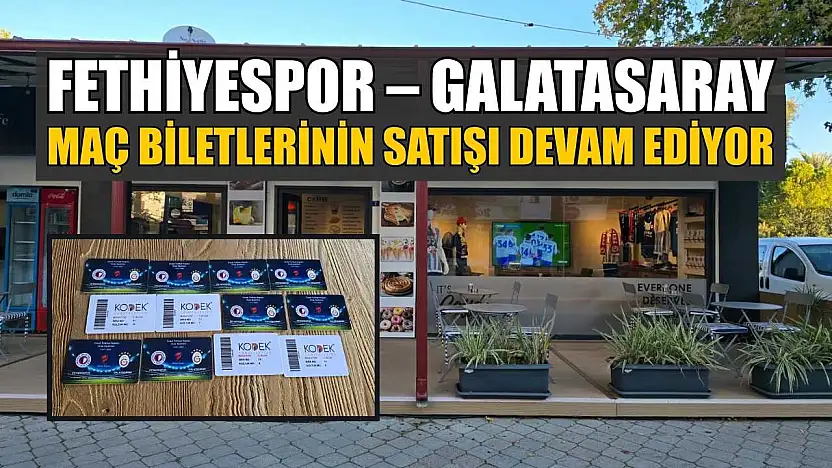 Fethiyespor – Galatasaray maç biletlerinin satışı devam ediyor