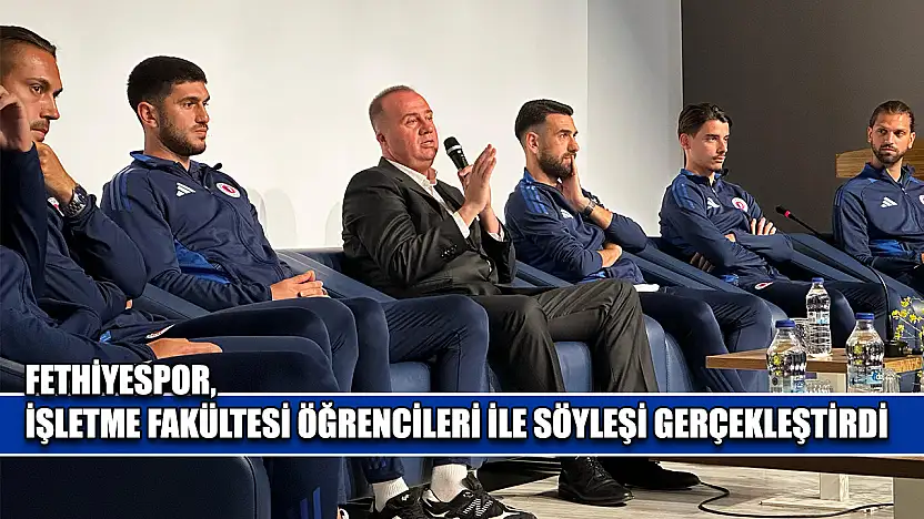 Fethiyespor, İşletme Fakültesi öğrencileri ile söyleşi gerçekleştirdi