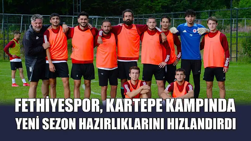 Fethiyespor, Kartepe Kampında Yeni Sezon Hazırlıklarını Hızlandırdı