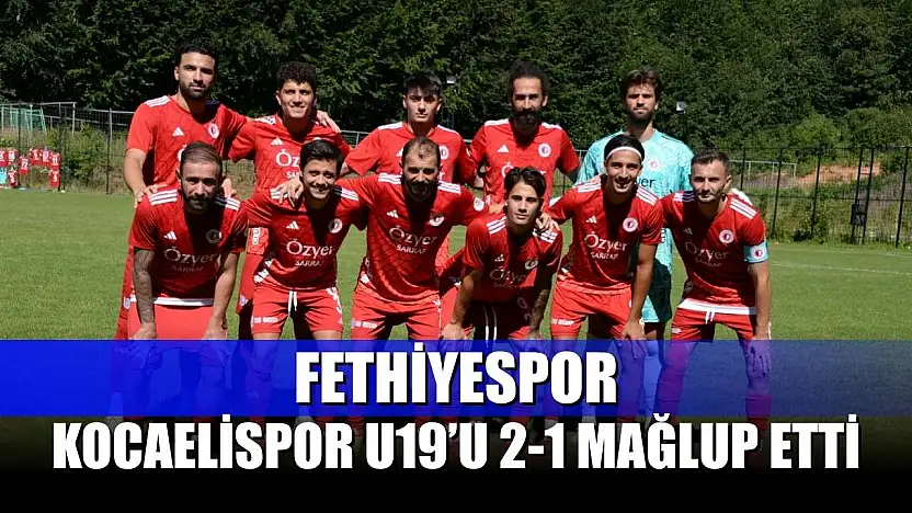Fethiyespor, Kocaelispor U19'u 2-1 Mağlup Etti