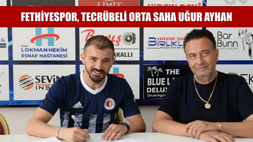 Fethiyespor, Tecrübeli Orta Saha Uğur Ayhan'ı Kadrosuna Kattı