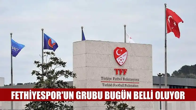 Fethiyespor'un Grubu Bugün Belli Oluyor