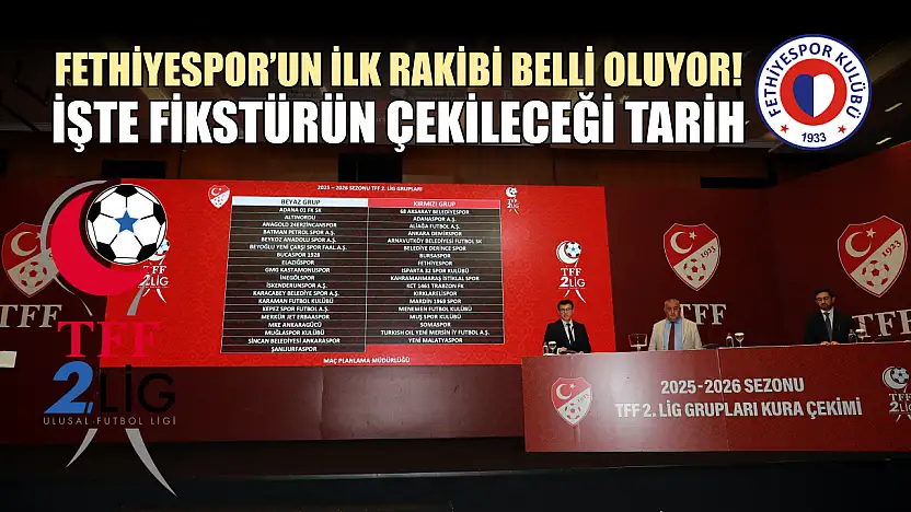 Fethiyespor'un İlk Rakibi Belli Oluyor! İşte Fikstürün Çekileceği Tarih