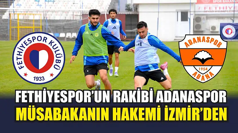 Fethiyespor'un Rakibi Adanaspor, Müsabakanın Hakemi İzmir'den