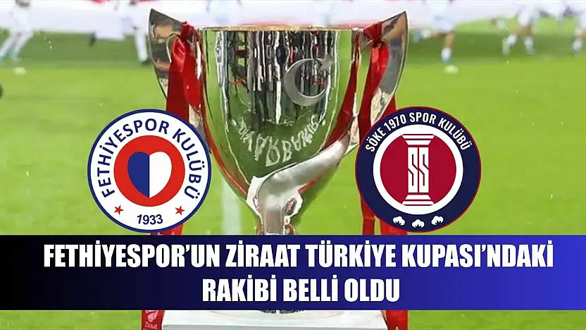 Fethiyespor'un Ziraat Türkiye Kupası'ndaki rakibi belli oldu