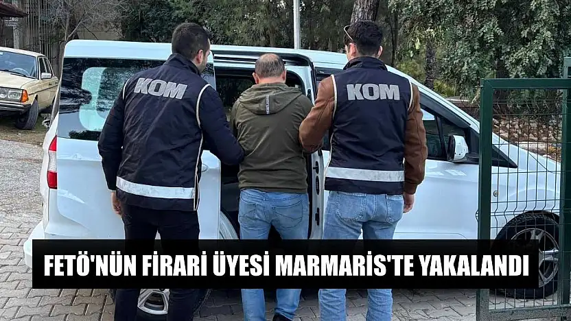 Fetö'nün firari üyesi Marmaris'te yakalandı