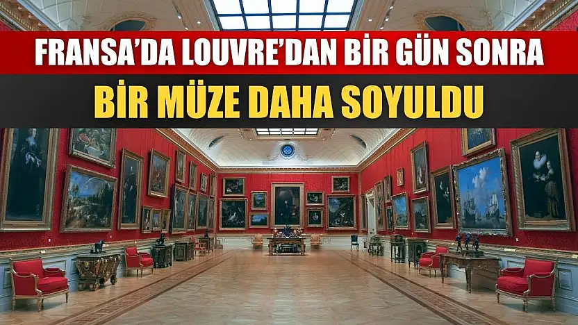 Fransa'da Louvre'dan bir gün sonra bir müze daha soyuldu