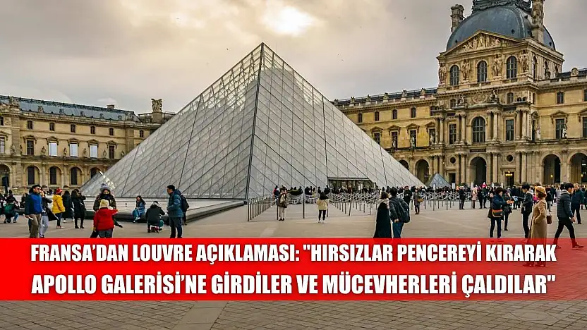 Fransa'dan Louvre açıklaması: 'Hırsızlar pencereyi kırarak Apollo Galerisi'ne girdiler ve mücevherleri çaldılar'