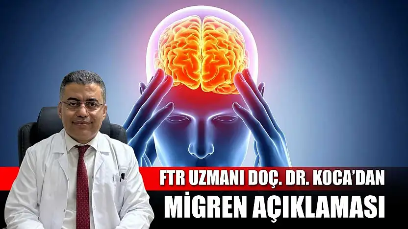 FTR Uzmanı Doç. Dr. Koca'dan migren açıklaması