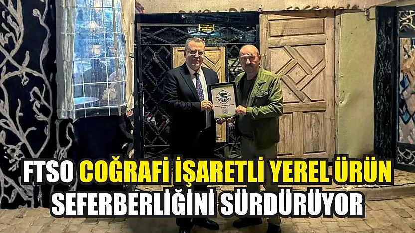 FTSO coğrafi işaretli-yerel ürün seferberliğini sürdürüyor
