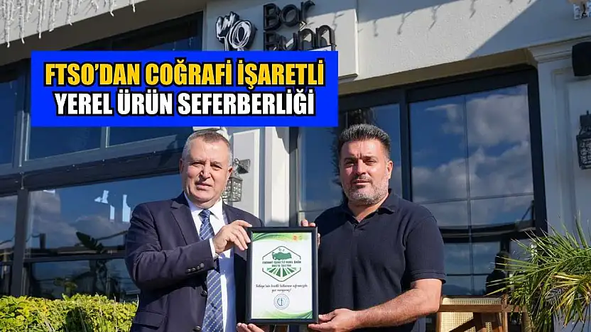FTSO'dan coğrafi işaretli-yerel ürün seferberliği