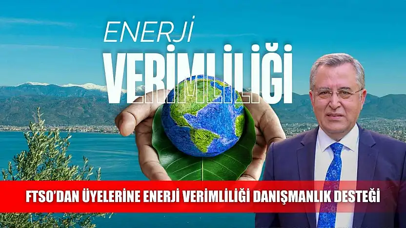 FTSO'dan Üyelerine Enerji Verimliliği Danışmanlık Desteği